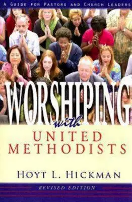 Adorer avec les méthodistes unis, édition révisée : Un guide pour les pasteurs et les responsables d'église - Worshiping with United Methodists Revised Edition: A Guide for Pastors and Church Leaders