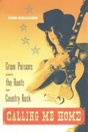 Calling Me Home : Gram Parsons et les racines du Country Rock - Calling Me Home: Gram Parsons and the Roots of Country Rock