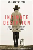 La tromperie intime : Guérir les blessures de la trahison sexuelle - Intimate Deception: Healing the Wounds of Sexual Betrayal