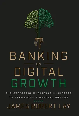 Miser sur la croissance numérique : Le manifeste du marketing stratégique pour transformer les marques financières - Banking on Digital Growth: The Strategic Marketing Manifesto to Transform Financial Brands