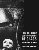 Je suis la première conscience du chaos : L'album noir - I Am the First Consciousness of Chaos: The Black Album