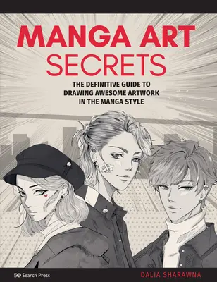 Manga Art Secrets : Le guide définitif pour dessiner de superbes œuvres d'art dans le style Manga - Manga Art Secrets: The Definitive Guide to Drawing Awesome Artwork in the Manga Style