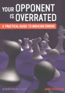 Votre adversaire est surestimé : Un guide pratique pour provoquer des erreurs - Your Opponent is Overrated: A practical guide to inducing errors