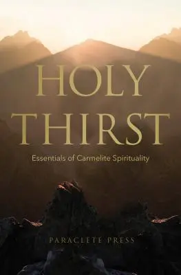 La sainte soif : L'essentiel de la spiritualité carmélitaine - Holy Thirst: Essentials of Carmelite Spirituality