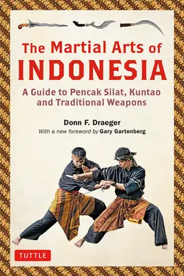 Les arts martiaux d'Indonésie : Un guide du Pencak Silat, du Kuntao et des armes traditionnelles - The Martial Arts of Indonesia: A Guide to Pencak Silat, Kuntao and Traditional Weapons