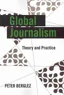 Le journalisme mondial : Théorie et pratique - Global Journalism: Theory and Practice