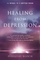 Guérir de la dépression : 12 semaines pour être de meilleure humeur - Healing from Depression: 12 Weeks to a Better Mood