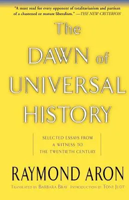 L'aube de l'histoire universelle : Essais choisis d'un témoin du vingtième siècle - The Dawn of Universal History: Selected Essays from a Witness to the Twentieth Century