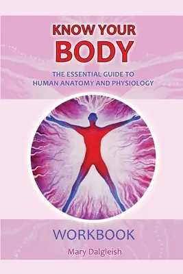 Connaître son corps Le guide essentiel de l'anatomie et de la physiologie humaines LIVRE DE TRAVAIL - KNOW YOUR BODY The Essential Guide to Human Anatomy and Physiology WORKBOOK