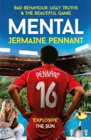 Mental - Bad Behaviour, Ugly Truths and the Beautiful Game (Mauvais comportements, vilaines vérités et le beau jeu) - Mental - Bad Behaviour, Ugly Truths and the Beautiful Game