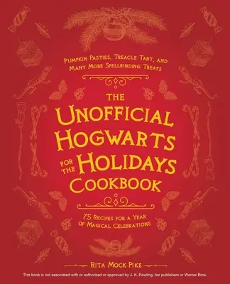 Le livre de cuisine non officiel de Poudlard pour les fêtes : Des pâtisseries à la citrouille, une tarte à la mélasse et bien d'autres gourmandises envoûtantes. - The Unofficial Hogwarts for the Holidays Cookbook: Pumpkin Pasties, Treacle Tart, and Many More Spellbinding Treats