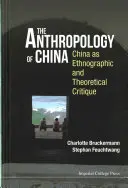 Anthropologie de la Chine : La Chine en tant que critique ethnographique et théorique - Anthropology of China, The: China as Ethnographic and Theoretical Critique