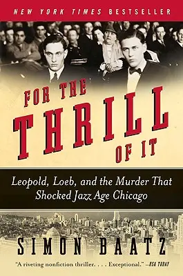 Pour le plaisir : Leopold, Loeb et le meurtre qui a choqué le Chicago de l'ère du jazz - For the Thrill of It: Leopold, Loeb, and the Murder That Shocked Jazz Age Chicago