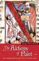 L'alchimie de la peinture : Art, science et secrets du Moyen Âge - The Alchemy of Paint: Art, Science and Secrets from the Middle Ages