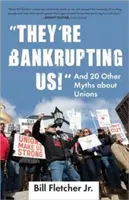 ils nous mettent en faillite » : Et 20 autres mythes sur les syndicats » - they're Bankrupting Us!