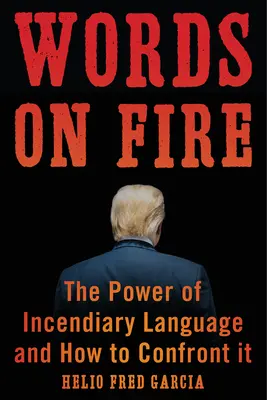 Les mots en feu : Le pouvoir du langage incendiaire et comment y faire face - Words on Fire: The Power of Incendiary Language and How to Confront It
