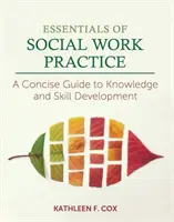L'essentiel de la pratique du travail social : Un guide concis pour le développement des connaissances et des compétences - Essentials of Social Work Practice: A Concise Guide to Knowledge and Skill Development