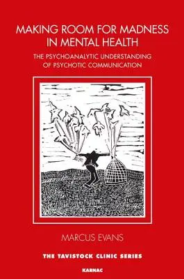 Faire une place à la folie dans la santé mentale : La compréhension psychanalytique de la communication psychotique - Making Room for Madness in Mental Health: The Psychoanalytic Understanding of Psychotic Communication