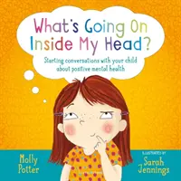 Que se passe-t-il dans ma tête ? - Entamer des conversations avec votre enfant sur la santé mentale - What's Going On Inside My Head? - Starting conversations with your child about positive mental health