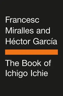 Le livre d'Ichigo Ichie : L'art de tirer le meilleur parti de chaque instant, à la manière japonaise - The Book of Ichigo Ichie: The Art of Making the Most of Every Moment, the Japanese Way