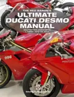 The Red Baron's Ultimate Ducati Desmo Manual : Arbres à cames entraînés par courroie L-Twins 1979 à 2017 - The Red Baron's Ultimate Ducati Desmo Manual: Belt-Driven Camshafts L-Twins 1979 to 2017