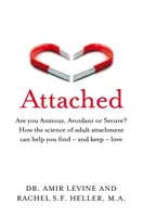 Attachement - Êtes-vous anxieux, évitant ou sécurisé ? Comment la science de l'attachement chez l'adulte peut vous aider à trouver - et à garder - l'amour. - Attached - Are you Anxious, Avoidant or Secure? How the science of adult attachment can help you find - and keep - love