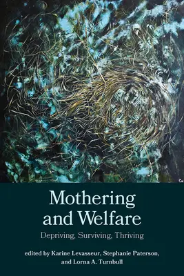 Le maternage et le bien-être : Se priver, survivre, s'épanouir - Mothering and Welfare: Depriving, Surviving, Thriving