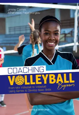 Entraîner les débutants en volley-ball : Exercices et jeux pour développer les compétences de base - Coaching Volleyball Beginners: Drills & Games to Develop Basic Skills