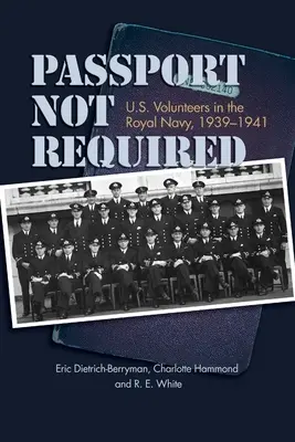 Passeport non requis : Volontaires américains dans la Royal Navy, 1939-1941 - Passport Not Required: U.S. Volunteers in the Royal Navy, 1939-1941