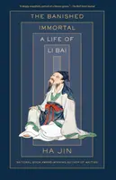 L'Immortel banni : Une vie de Li Bai (Li Po) - The Banished Immortal: A Life of Li Bai (Li Po)