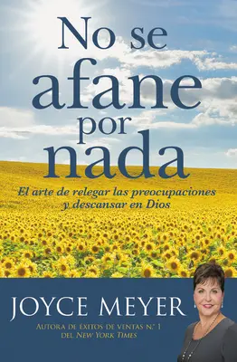 No Se Afane Por NADA : El Arte de Relegar Las Preocupaciones Y Descansar En Dios - No Se Afane Por NADA: El Arte de Relegar Las Preocupaciones Y Descansar En Dios