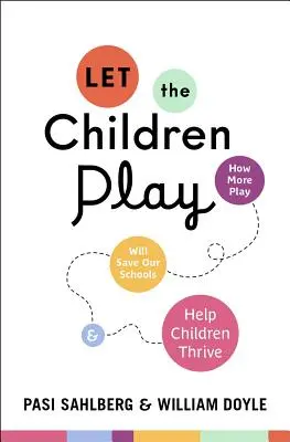 Let the Children Play : How More Play Will Save Our Schools and Help Children Thrive (Laissez les enfants jouer : comment plus de jeu sauvera nos écoles et aidera les enfants à s'épanouir) - Let the Children Play: How More Play Will Save Our Schools and Help Children Thrive