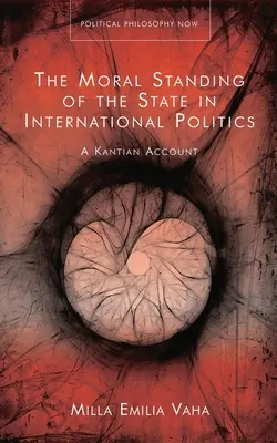 La position morale de l'État dans la politique internationale : Un compte rendu kantien - The Moral Standing of the State in International Politics: A Kantian Account