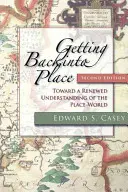 Reprendre sa place, deuxième édition : Vers une compréhension renouvelée du lieu-monde - Getting Back Into Place, Second Edition: Toward a Renewed Understanding of the Place-World