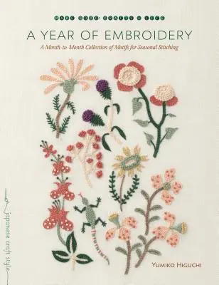 Une année de broderie : Une collection mensuelle de motifs pour la broderie saisonnière - A Year of Embroidery: A Month-To-Month Collection of Motifs for Seasonal Stitching