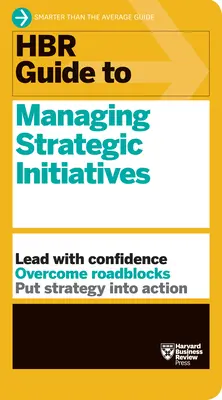 HBR Guide to Managing Strategic Initiatives (en anglais) - HBR Guide to Managing Strategic Initiatives