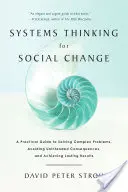 La pensée systémique pour le changement social : Un guide pratique pour résoudre les problèmes complexes, éviter les conséquences inattendues et obtenir des résultats durables - Systems Thinking for Social Change: A Practical Guide to Solving Complex Problems, Avoiding Unintended Consequences, and Achieving Lasting Results