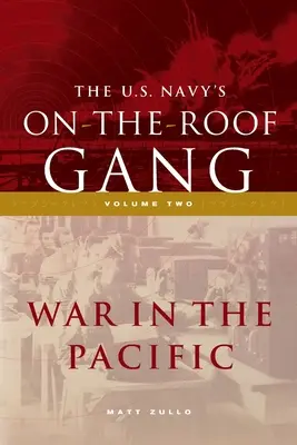 Le groupe de la marine américaine sur le toit : Volume 2 - La guerre dans le Pacifique - The US Navy's On-the-Roof Gang: Volume 2 - War in the Pacific