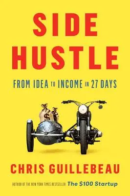 L'activité secondaire : De l'idée au revenu en 27 jours - Side Hustle: From Idea to Income in 27 Days