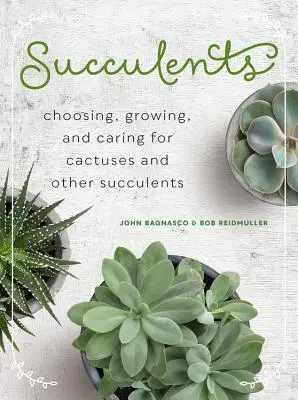 Succulentes : Choisir, cultiver et soigner les cactus et autres plantes succulentes - Succulents: Choosing, Growing, and Caring for Cactuses and Other Succulents