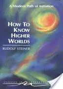 Comment connaître les mondes supérieurs : un chemin moderne d'initiation (Cw 10) - How to Know Higher Worlds: A Modern Path of Initiation (Cw 10)