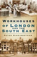 Workhouses of London & South East (en anglais) - Workhouses of London & South East