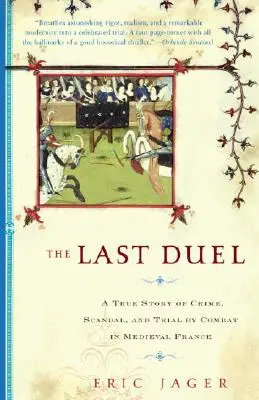 Le dernier duel : Une histoire vraie de crime, de scandale et de procès par combat - The Last Duel: A True Story of Crime, Scandal, and Trial by Combat