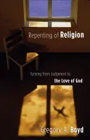 Se repentir de la religion : Se détourner du jugement pour se tourner vers l'amour de Dieu - Repenting of Religion: Turning from Judgment to the Love of God