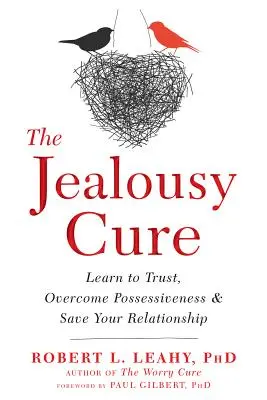 Le remède à la jalousie : Apprenez à faire confiance, à surmonter la possessivité et à sauver votre relation. - The Jealousy Cure: Learn to Trust, Overcome Possessiveness, and Save Your Relationship