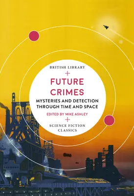 Crimes du futur : Mystères et détection à travers le temps et l'espace - Future Crimes: Mysteries and Detection Through Time and Space