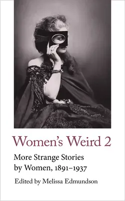 Women's Weird 2 : D'autres histoires étranges écrites par des femmes, 1891-1937 - Women's Weird 2: More Strange Stories by Women, 1891-1937