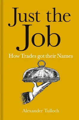 Just the Job : Comment les métiers ont trouvé leur nom - Just the Job: How Trades Got Their Names