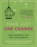 Faites un seul changement : Apprendre aux élèves à poser leurs propres questions - Make Just One Change: Teach Students to Ask Their Own Questions