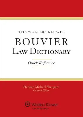 Le dictionnaire juridique Wolters Kluwer Bouvier : Référence rapide - The Wolters Kluwer Bouvier Law Dictionary: Quick Reference